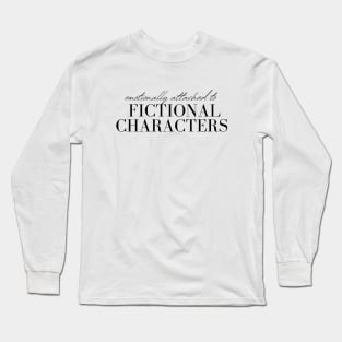 Emotionally Attached to Fictional Characters Long Sleeve T-Shirt